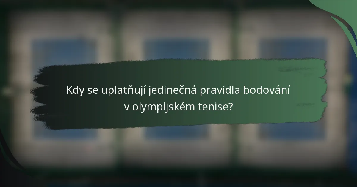 Kdy se uplatňují jedinečná pravidla bodování v olympijském tenise?