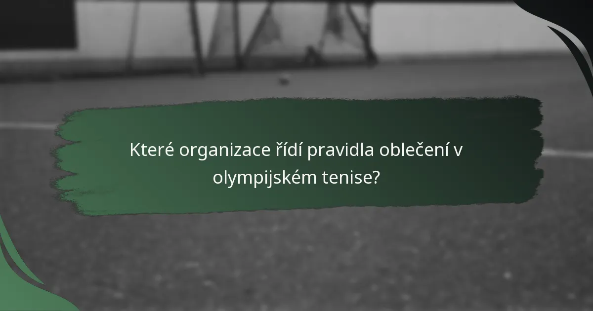 Které organizace řídí pravidla oblečení v olympijském tenise?