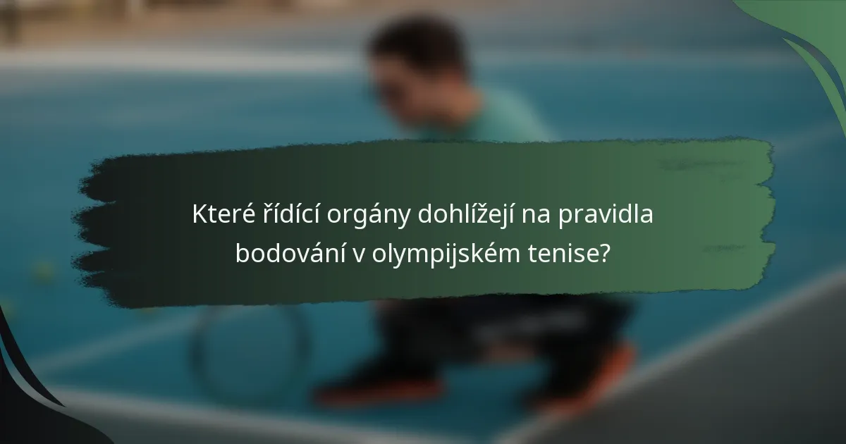 Které řídící orgány dohlížejí na pravidla bodování v olympijském tenise?